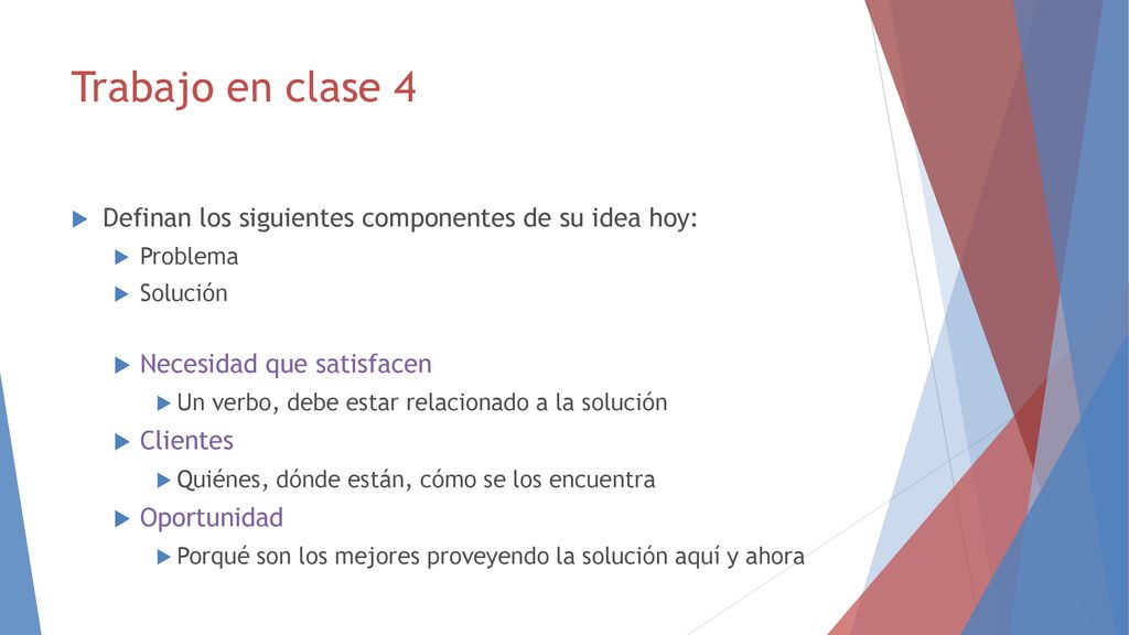 Trabajo en clase 4 Definan los siguientes componentes de su idea hoy: