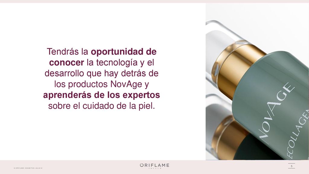 Tendrás la oportunidad de conocer la tecnología y el desarrollo que hay detrás de los productos NovAge y aprenderás de los expertos sobre el cuidado de la piel.