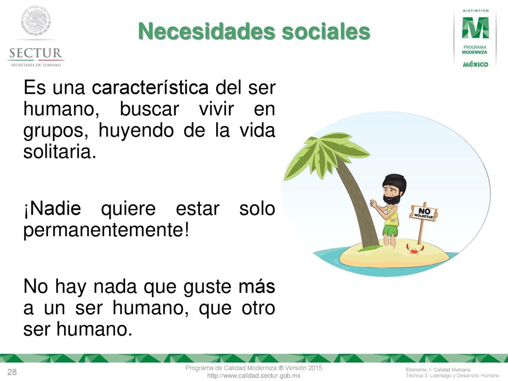 Necesidades sociales Es una característica del ser humano, buscar vivir en grupos, huyendo de la vida solitaria.