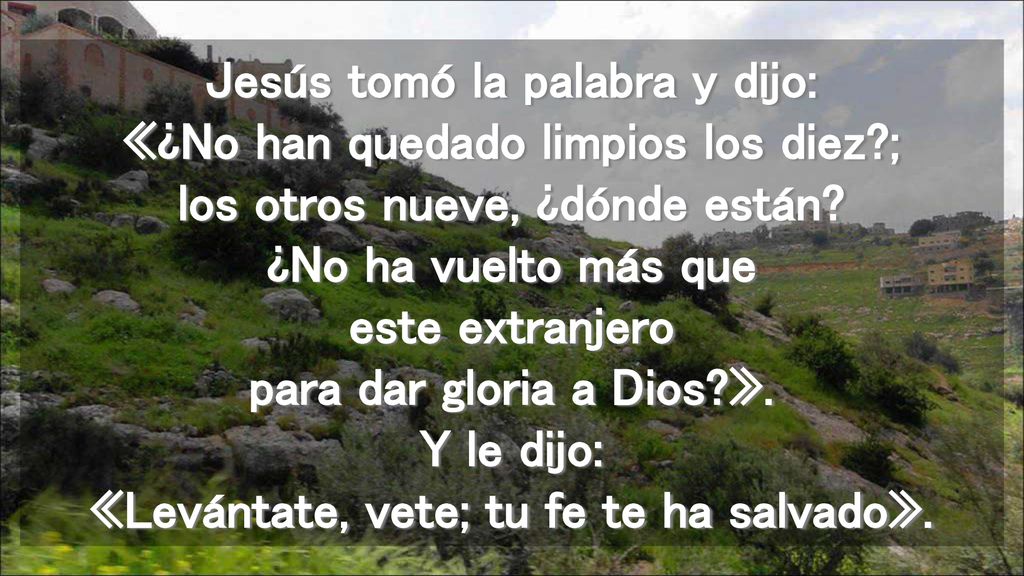 Jesús tomó la palabra y dijo: «¿No han quedado limpios los diez