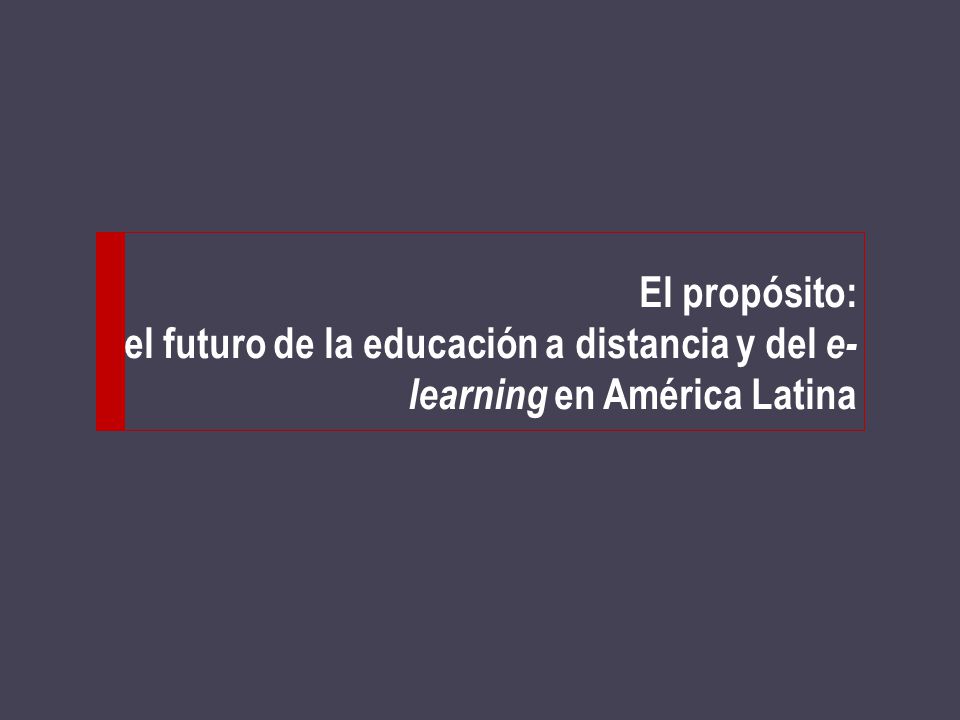 El propósito: el futuro de la educación a distancia y del e-learning en América Latina