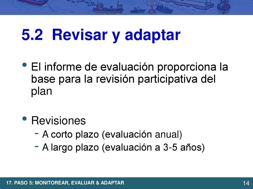 5.2 Revisar y adaptar El informe de evaluación proporciona la base para la revisión participativa del plan.