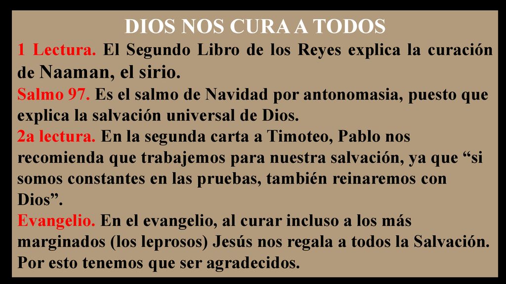 DIOS NOS CURA A TODOS 1 Lectura. El Segundo Libro de los Reyes explica la curación de Naaman, el sirio.