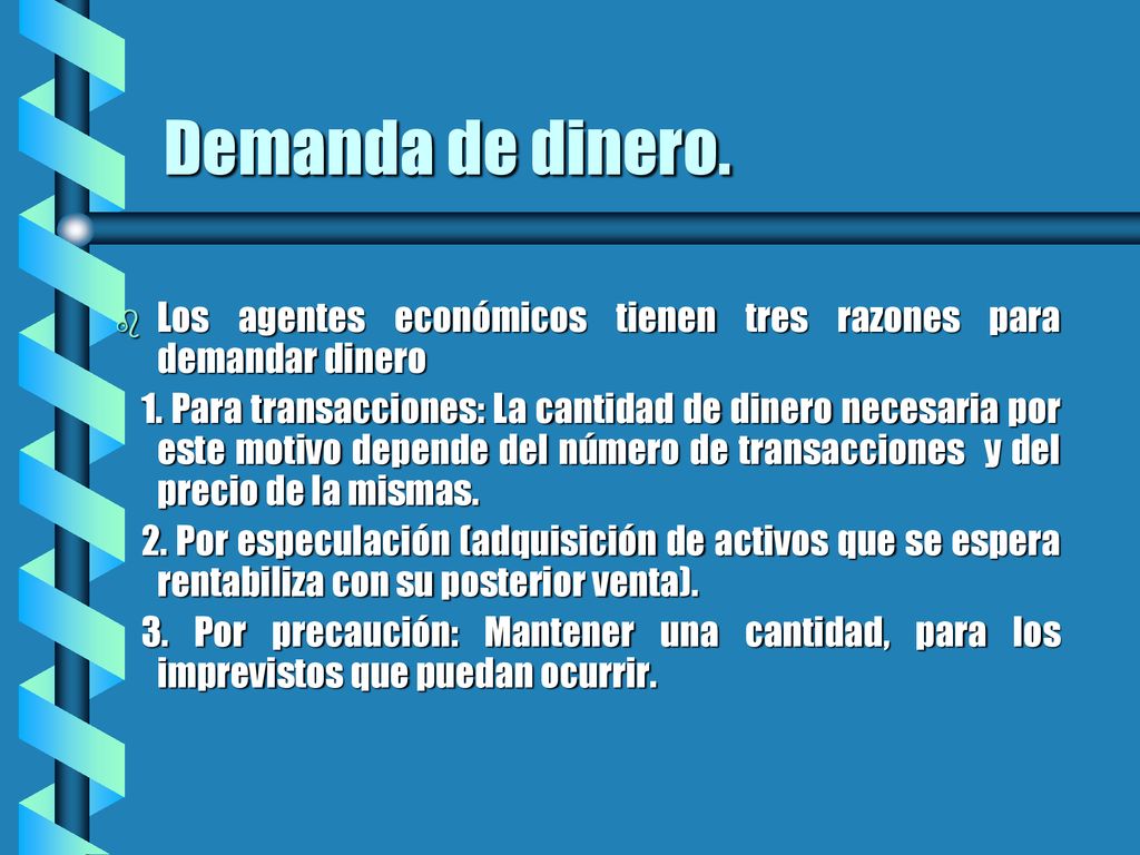 Demanda de dinero. Los agentes económicos tienen tres razones para demandar dinero.