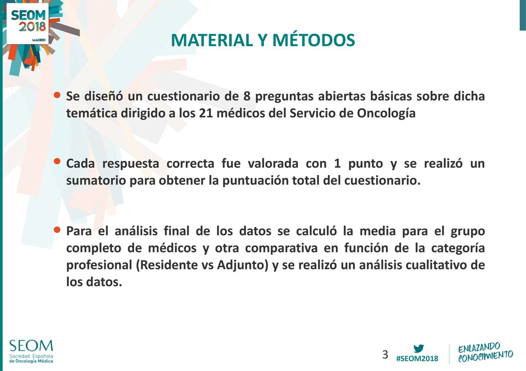 MATERIAL Y MÉTODOS Se diseñó un cuestionario de 8 preguntas abiertas básicas sobre dicha temática dirigido a los 21 médicos del Servicio de Oncología.