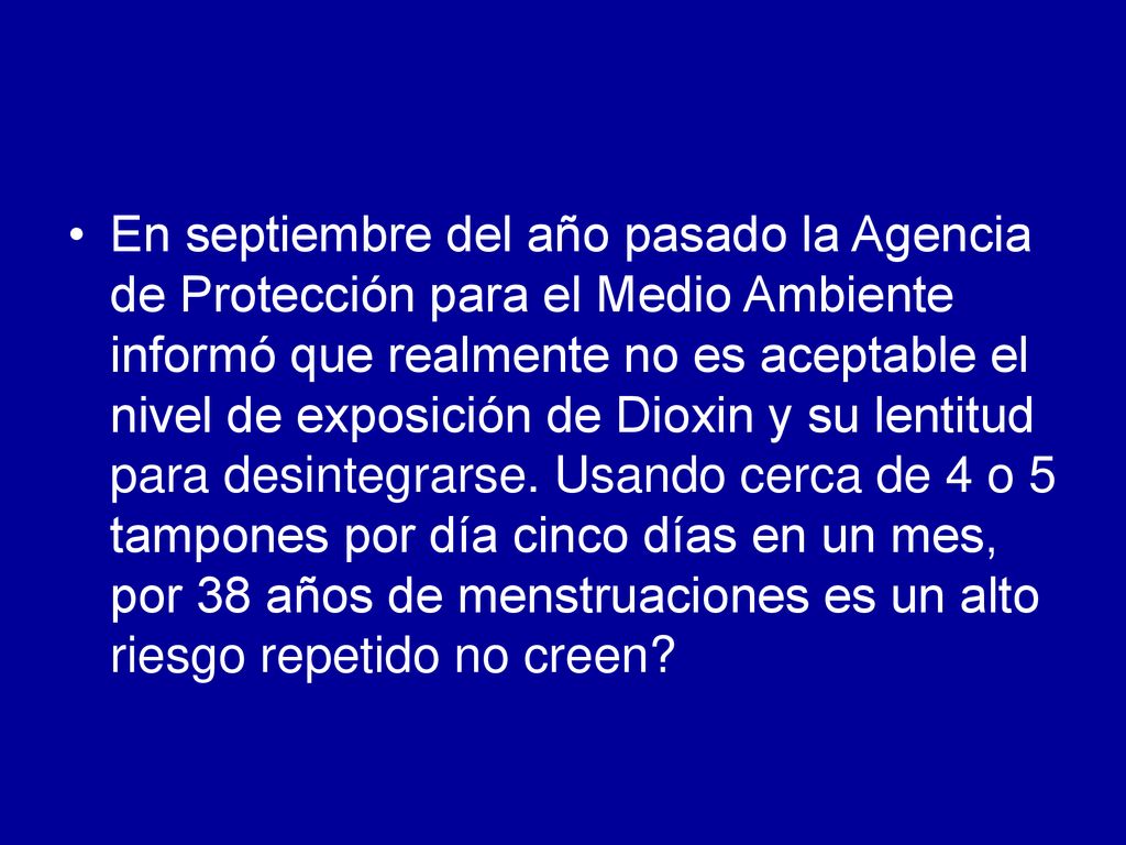 En septiembre del año pasado la Agencia de Protección para el Medio Ambiente informó que realmente no es aceptable el nivel de exposición de Dioxin y su lentitud para desintegrarse.