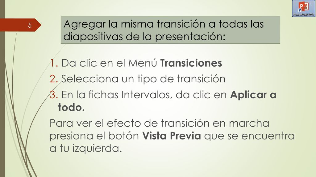 Agregar la misma transición a todas las diapositivas de la presentación: