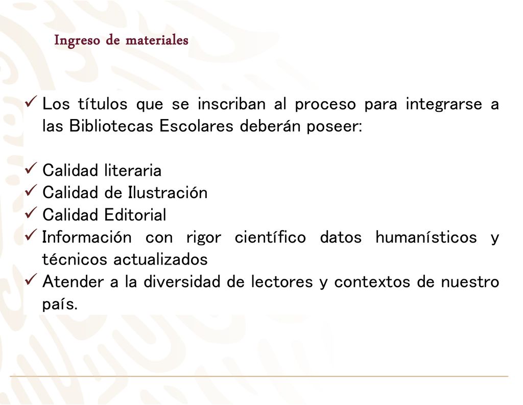 Ingreso de materiales Los títulos que se inscriban al proceso para integrarse a las Bibliotecas Escolares deberán poseer: