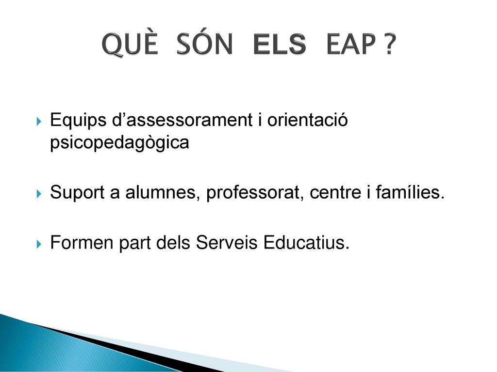 QUÈ SÓN ELS EAP Equips d’assessorament i orientació psicopedagògica