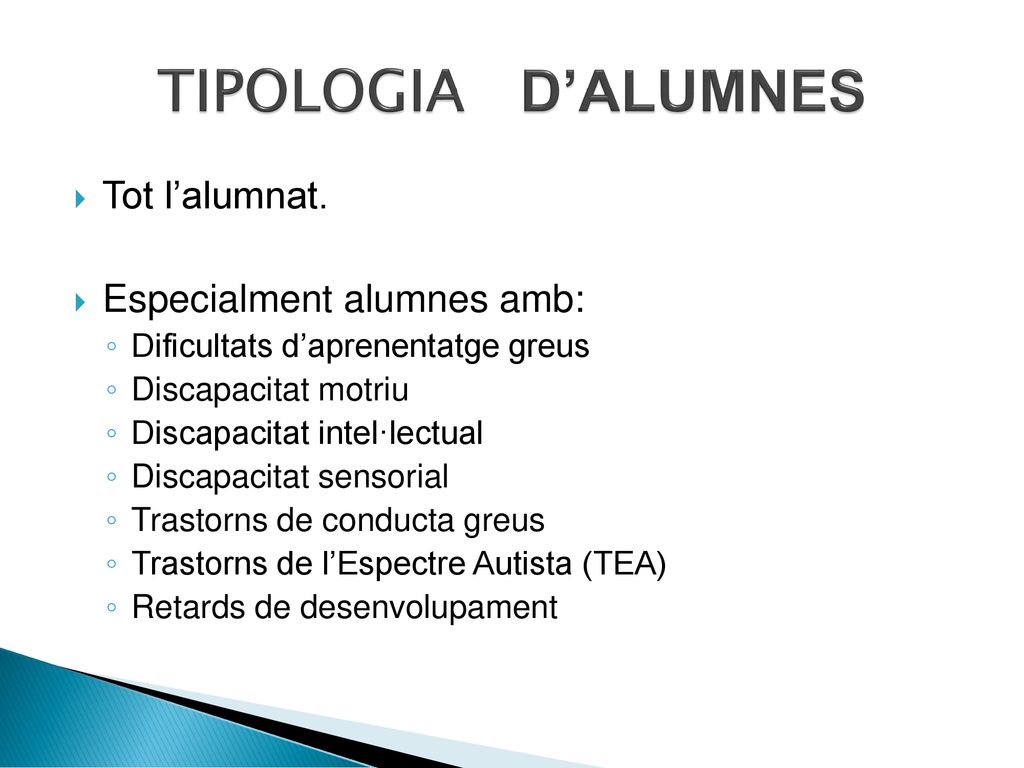 TIPOLOGIA D’ALUMNES Tot l’alumnat. Especialment alumnes amb: