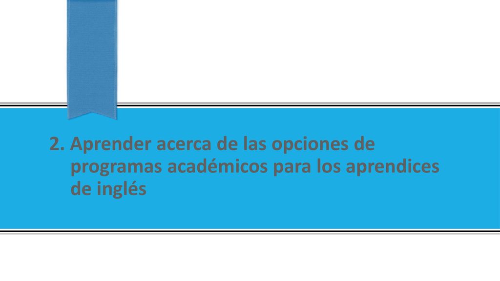 2. Aprender acerca de las opciones de programas académicos para los aprendices de inglés
