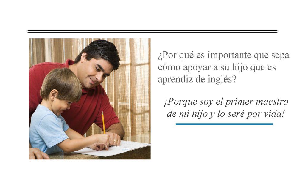¡Porque soy el primer maestro de mi hijo y lo seré por vida!