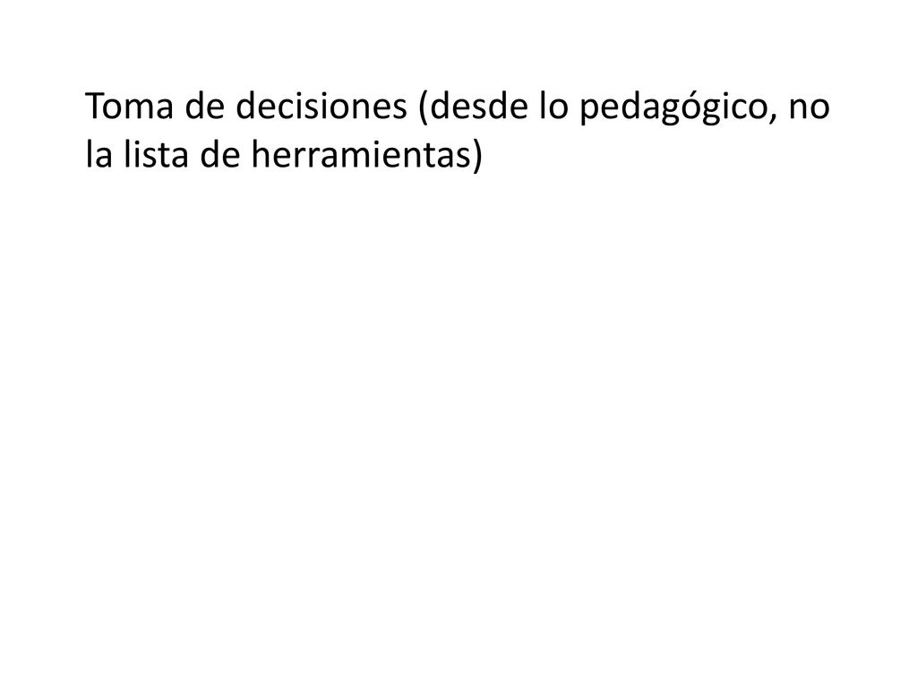 Toma de decisiones (desde lo pedagógico, no la lista de herramientas)