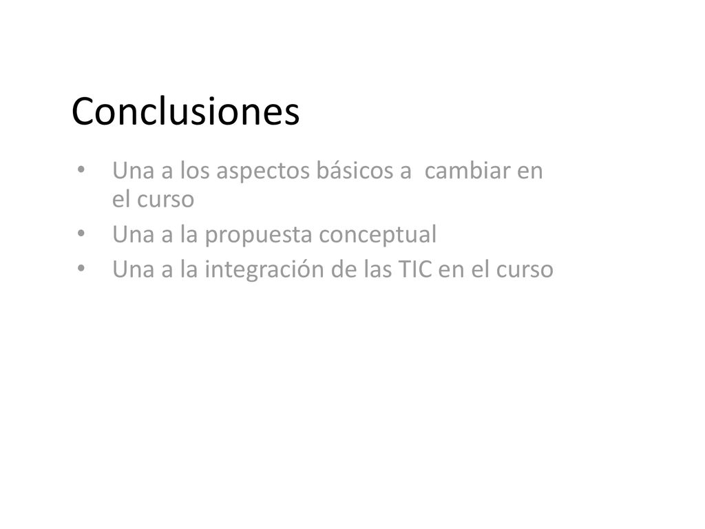 Conclusiones Una a los aspectos básicos a cambiar en el curso