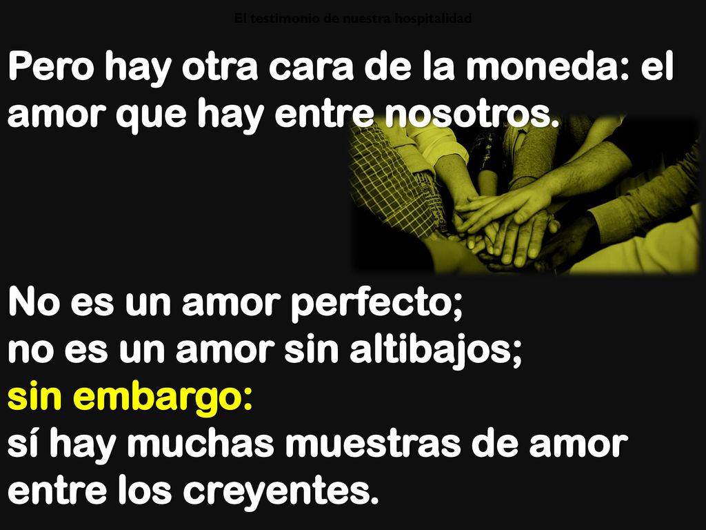 Pero hay otra cara de la moneda: el amor que hay entre nosotros