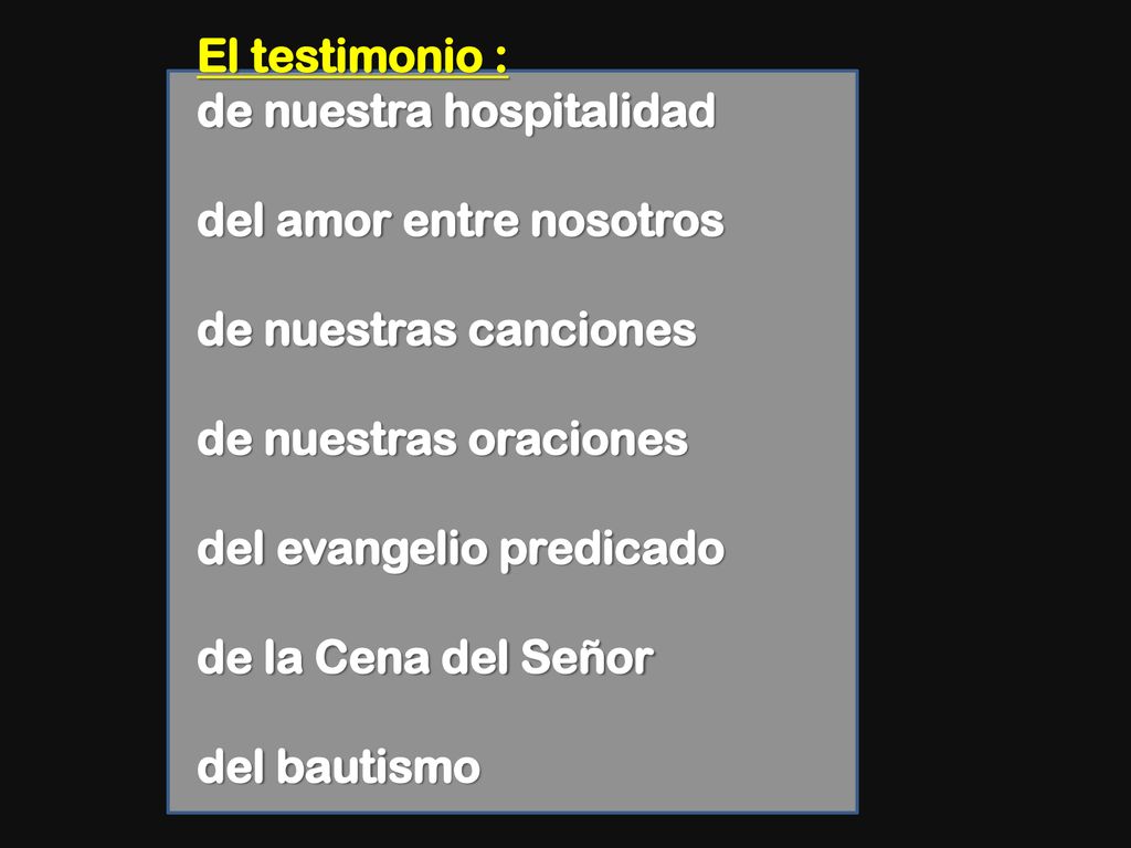 El testimonio : de nuestra hospitalidad del amor entre nosotros de nuestras canciones de nuestras oraciones del evangelio predicado de la Cena del Señor del bautismo