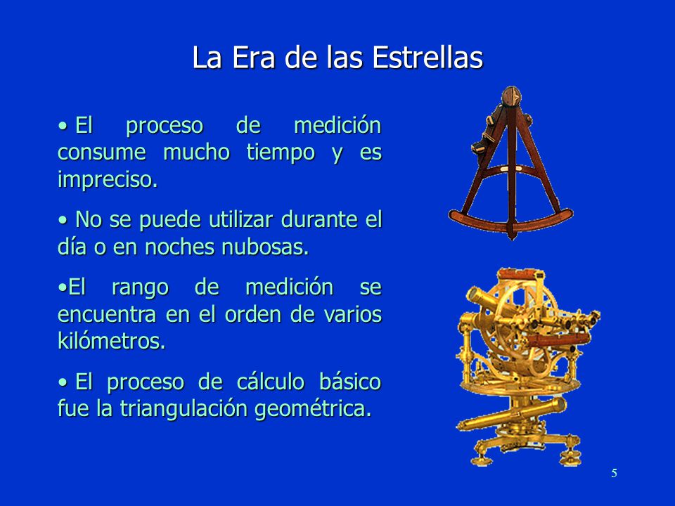 La Era de las Estrellas El proceso de medición consume mucho tiempo y es impreciso. No se puede utilizar durante el día o en noches nubosas.