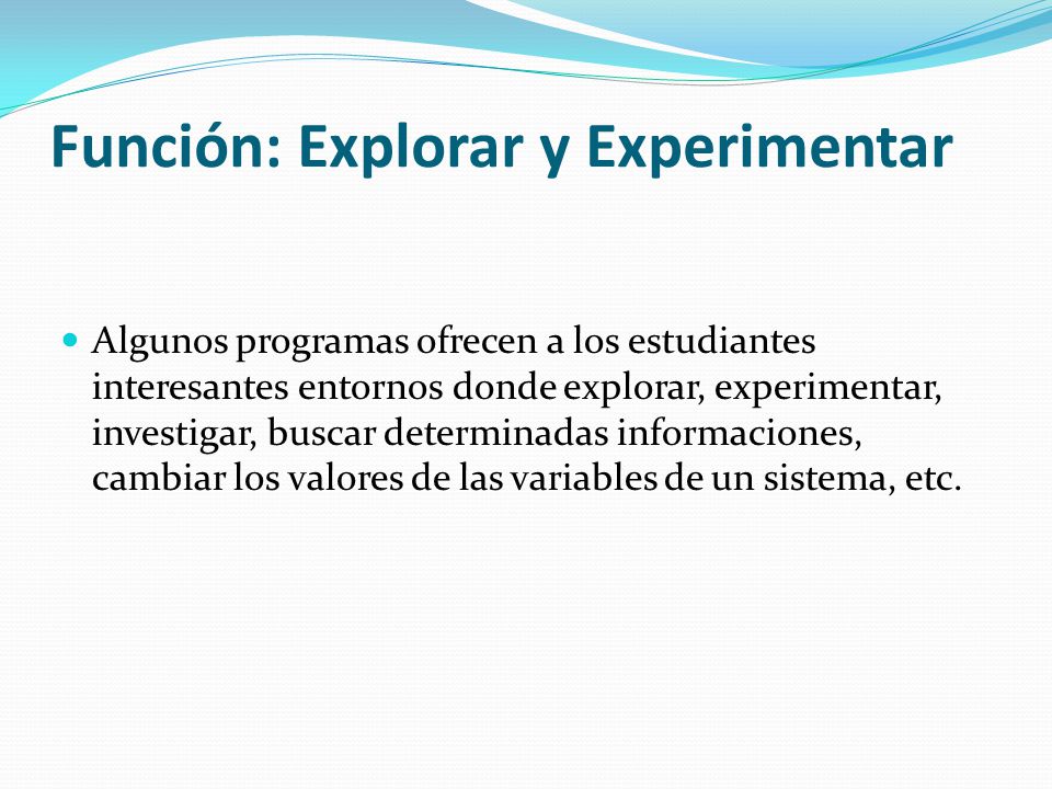 Función: Explorar y Experimentar
