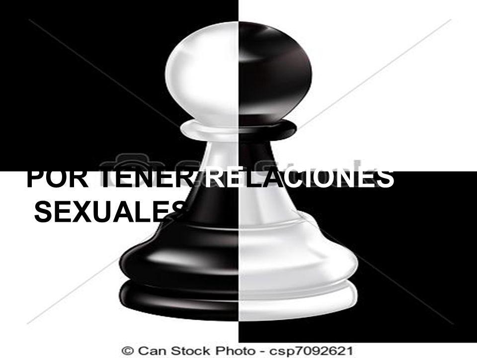POR TENER RELACIONES SEXUALES