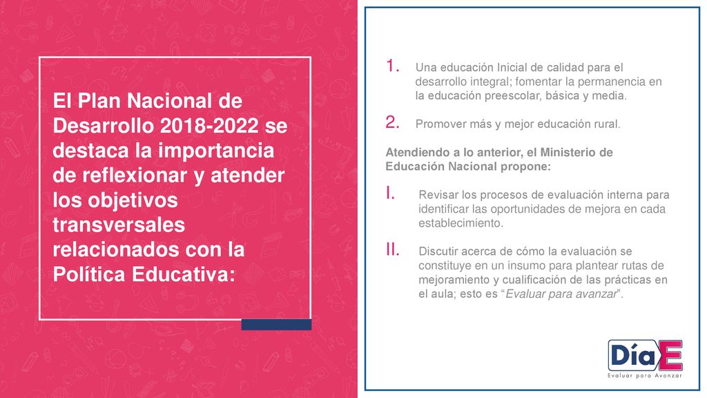 Una educación Inicial de calidad para el desarrollo integral; fomentar la permanencia en la educación preescolar, básica y media.