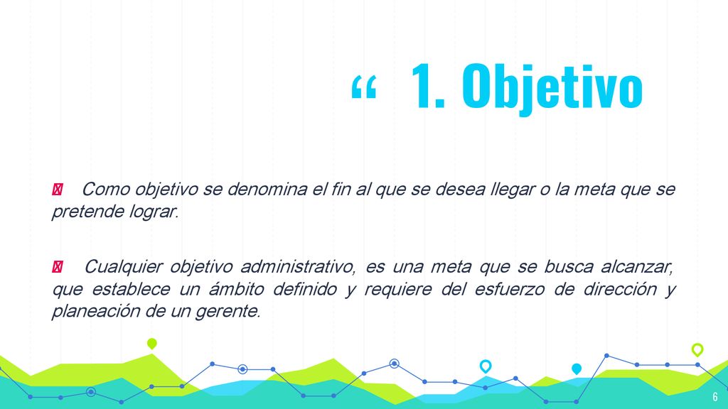 1. Objetivo 📌 Como objetivo se denomina el fin al que se desea llegar o la meta que se pretende lograr.