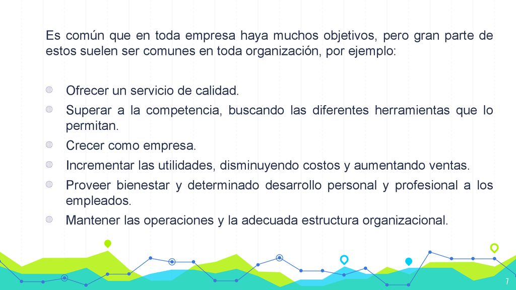 Es común que en toda empresa haya muchos objetivos, pero gran parte de estos suelen ser comunes en toda organización, por ejemplo:
