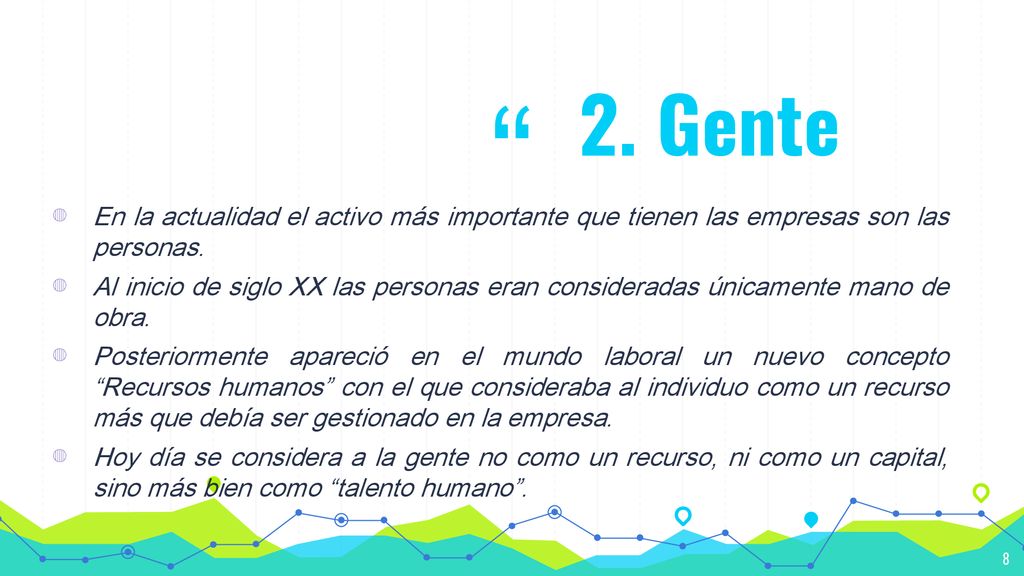 2. Gente En la actualidad el activo más importante que tienen las empresas son las personas.