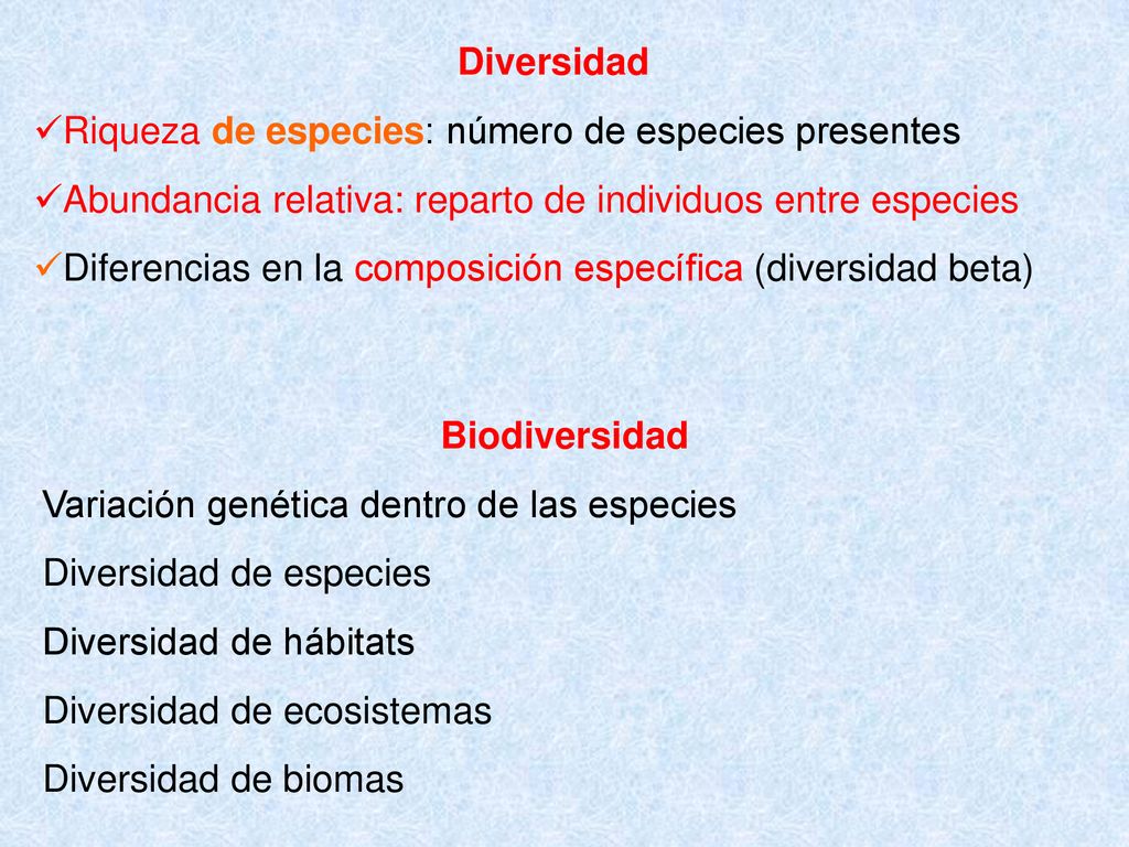 Diversidad Riqueza de especies: número de especies presentes. Abundancia relativa: reparto de individuos entre especies.