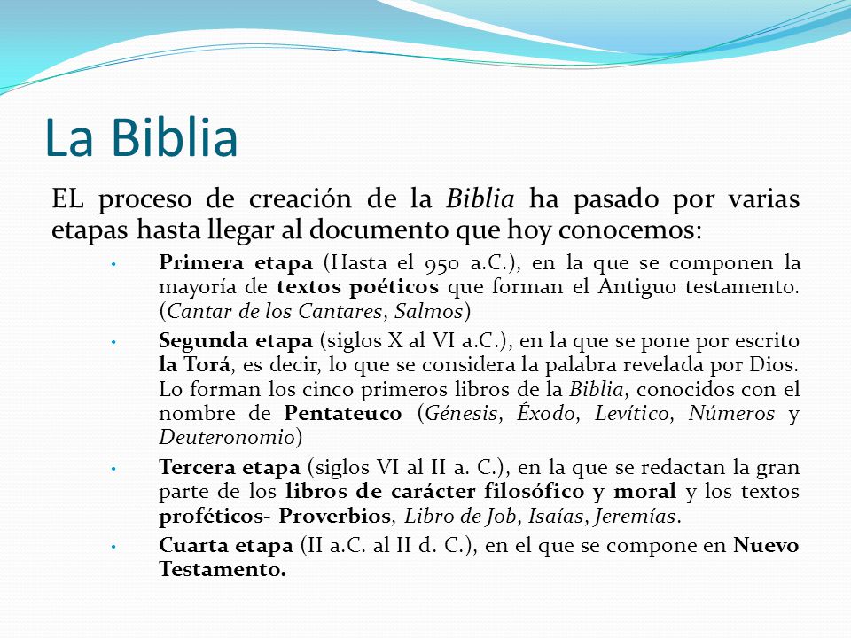 La Biblia EL proceso de creación de la Biblia ha pasado por varias etapas hasta llegar al documento que hoy conocemos: