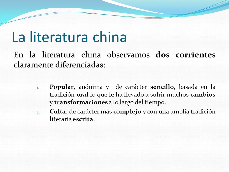 La literatura china En la literatura china observamos dos corrientes claramente diferenciadas: