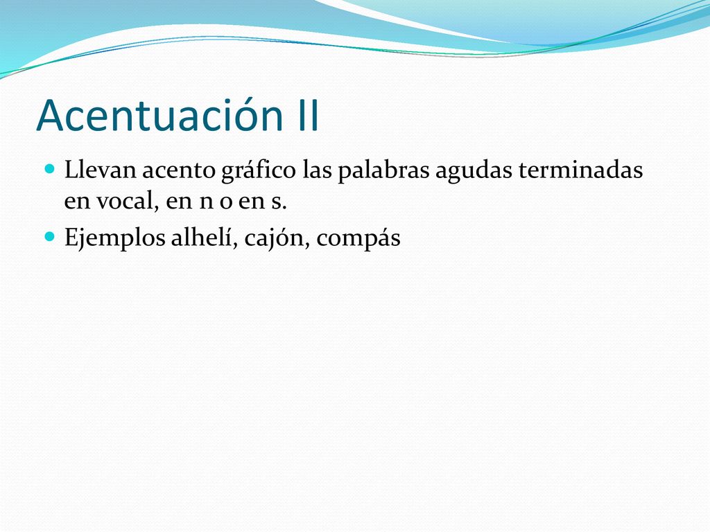 Acentuación II Llevan acento gráfico las palabras agudas terminadas en vocal, en n o en s.