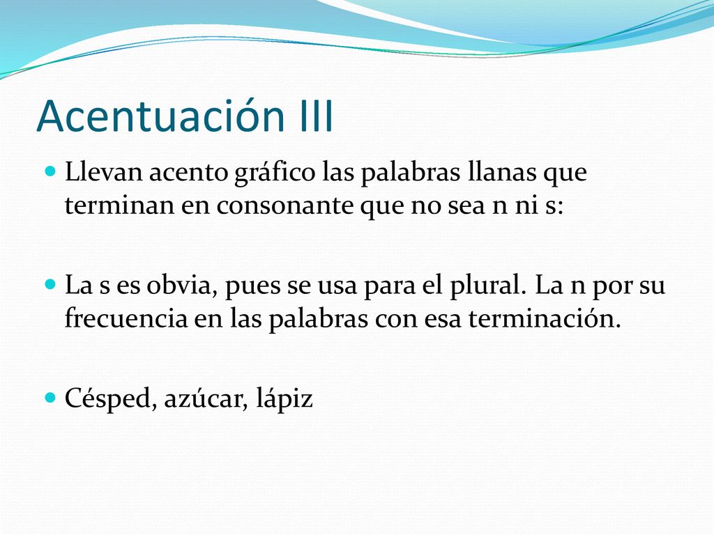 Acentuación III Llevan acento gráfico las palabras llanas que terminan en consonante que no sea n ni s: