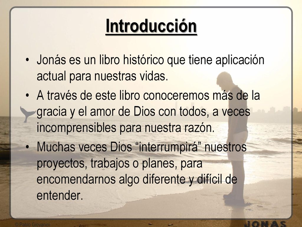 Introducción Jonás es un libro histórico que tiene aplicación actual para nuestras vidas.