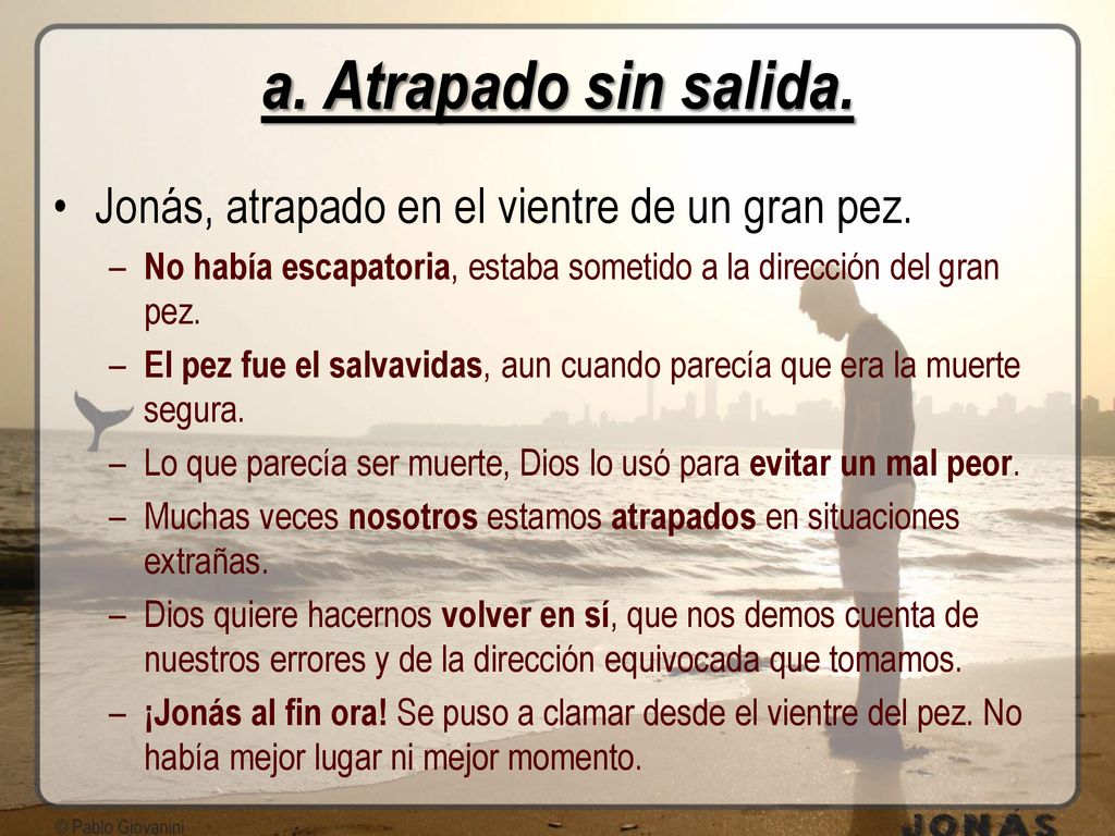 a. Atrapado sin salida. Jonás, atrapado en el vientre de un gran pez.