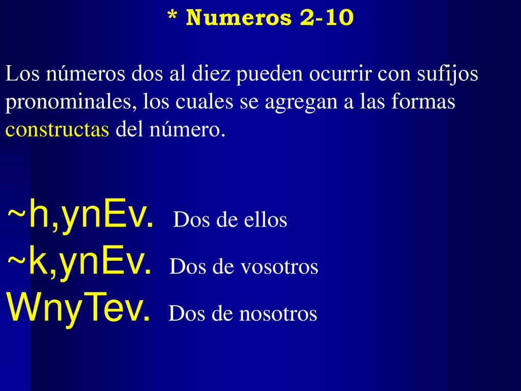 ~h,ynEv. Dos de ellos ~k,ynEv. Dos de vosotros WnyTev. Dos de nosotros
