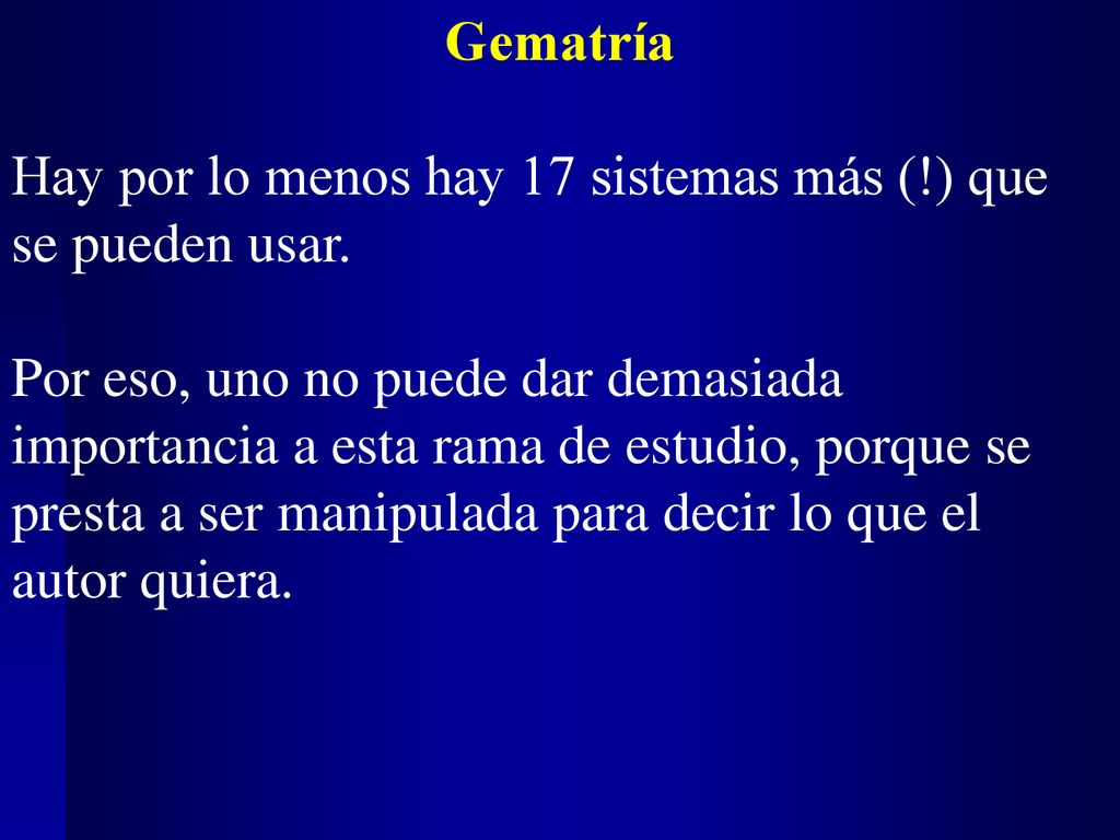 Gematría Hay por lo menos hay 17 sistemas más (!) que se pueden usar.