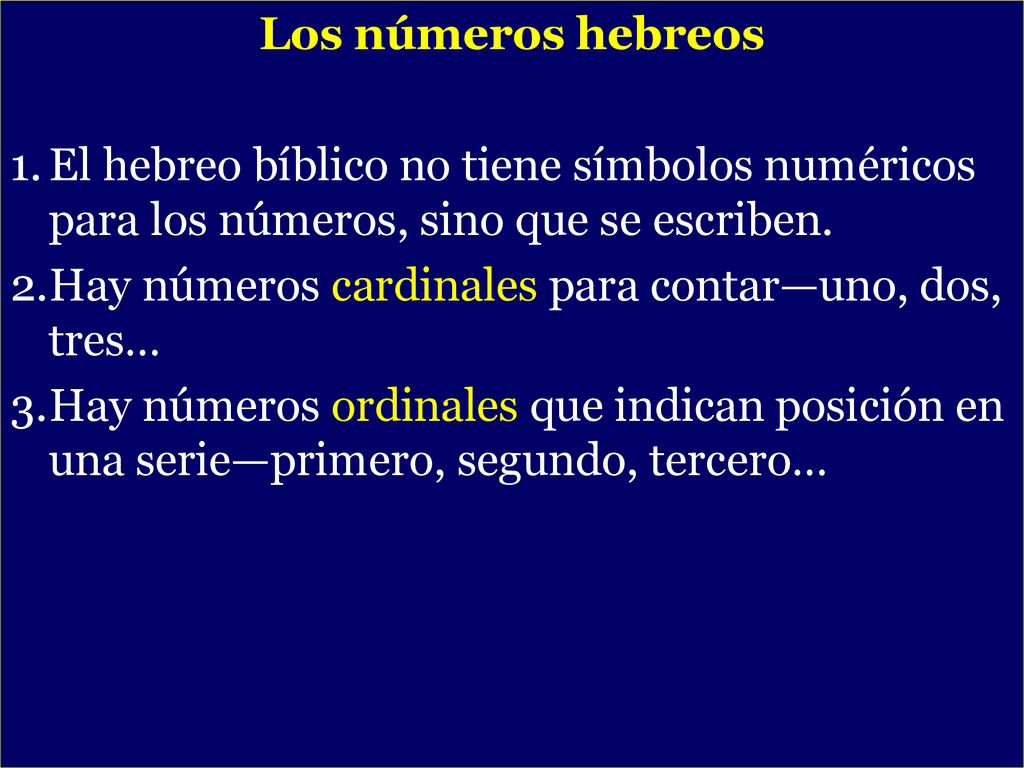 Los números hebreos El hebreo bíblico no tiene símbolos numéricos para los números, sino que se escriben.