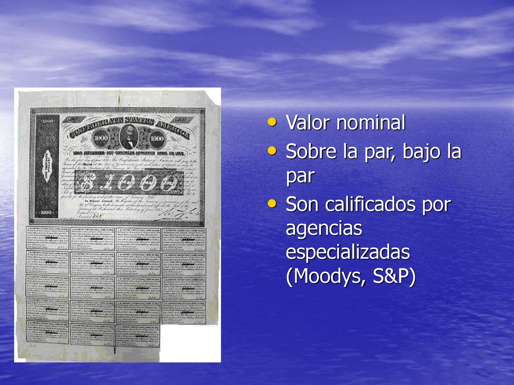 Valor nominal Sobre la par, bajo la par Son calificados por agencias especializadas (Moodys, S&P)