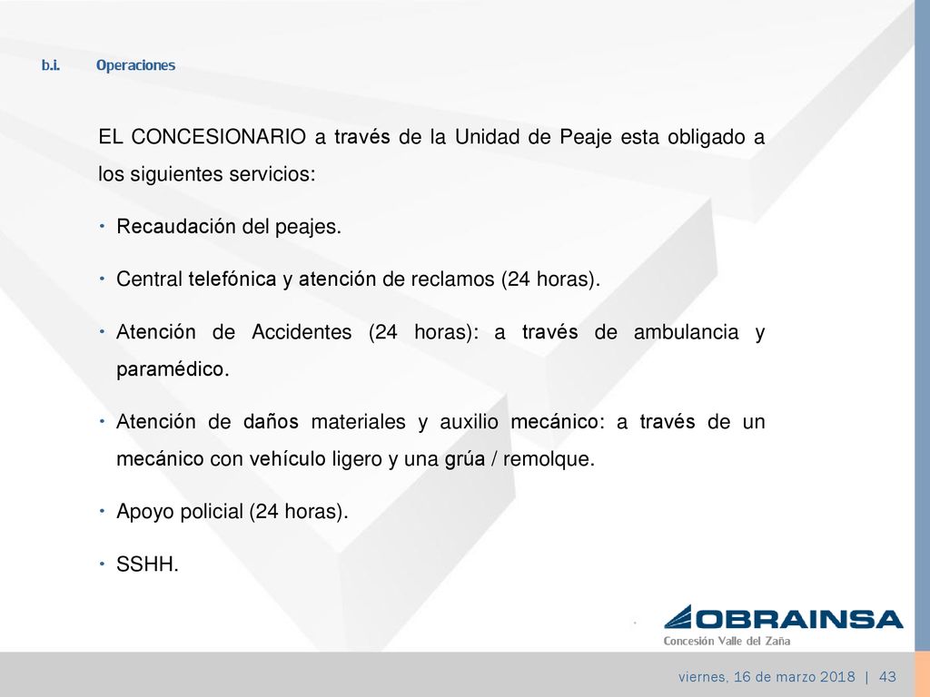 b.i. Operaciones EL CONCESIONARIO a través de la Unidad de Peaje esta obligado a los siguientes servicios: