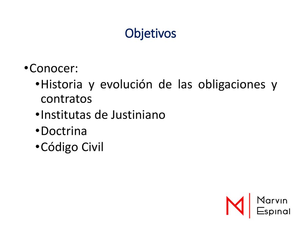Objetivos Conocer: Historia y evolución de las obligaciones y contratos. Institutas de Justiniano.