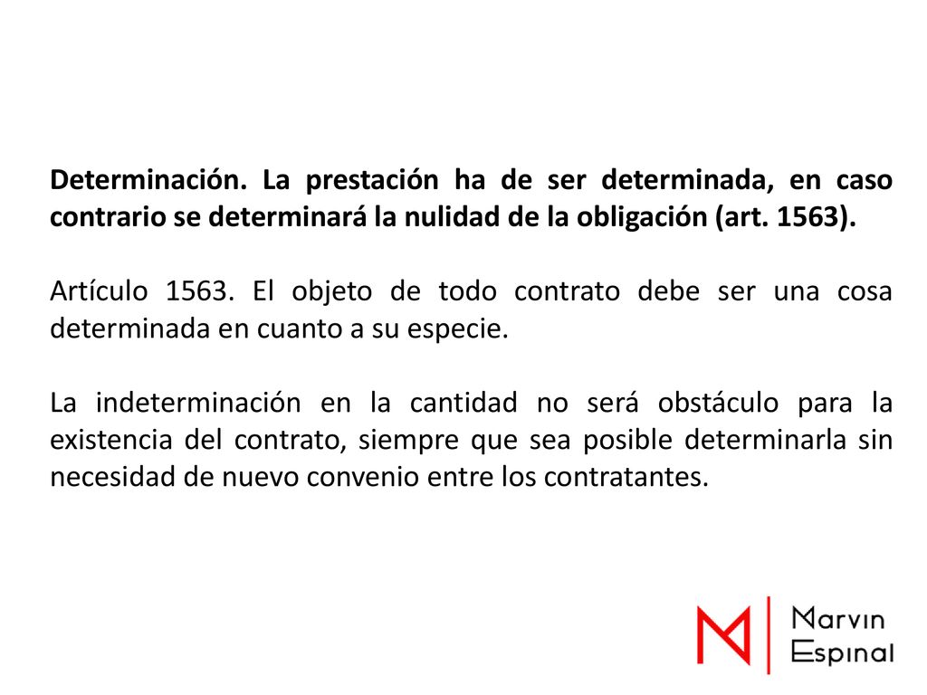 Determinación. La prestación ha de ser determinada, en caso contrario se determinará la nulidad de la obligación (art. 1563).