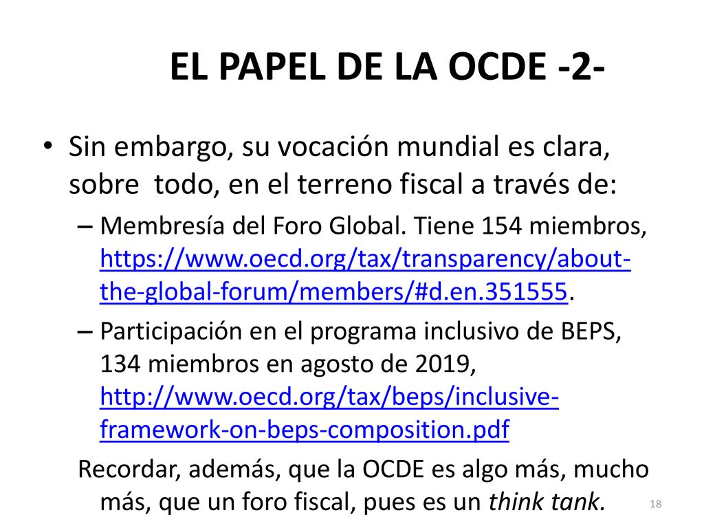 EL PAPEL DE LA OCDE -2- Sin embargo, su vocación mundial es clara, sobre todo, en el terreno fiscal a través de: