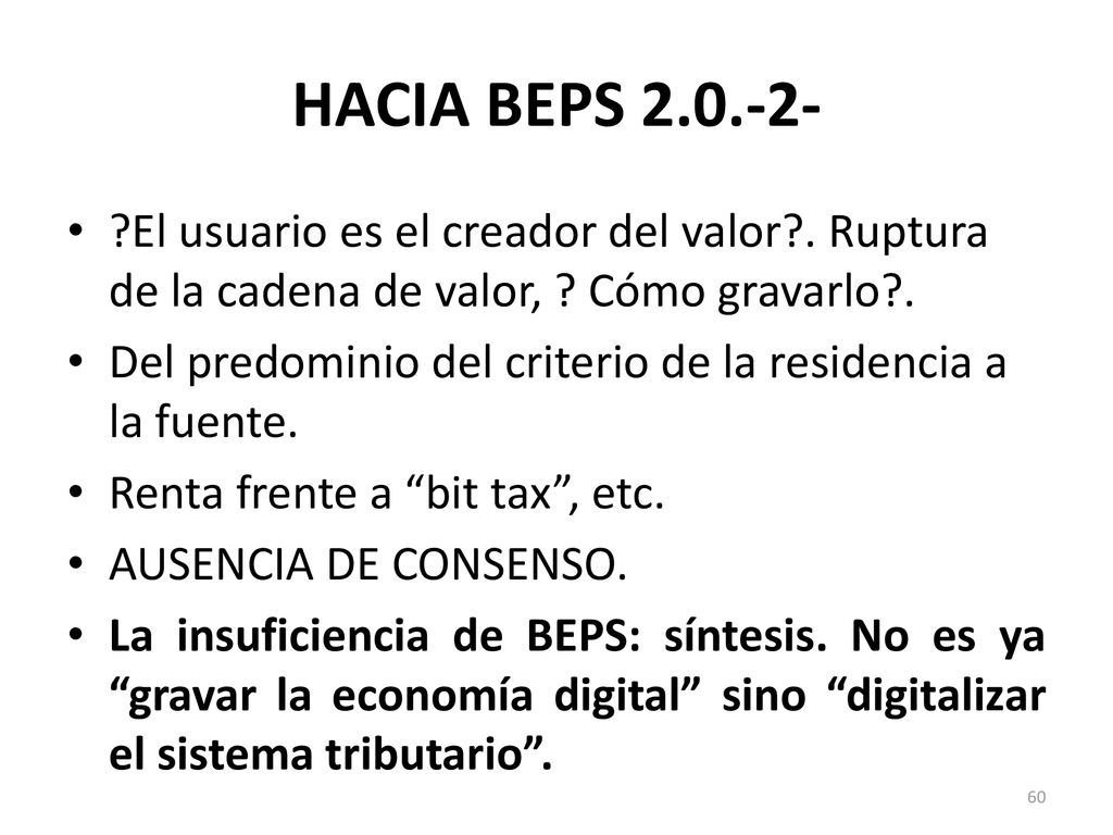 HACIA BEPS El usuario es el creador del valor . Ruptura de la cadena de valor, Cómo gravarlo .