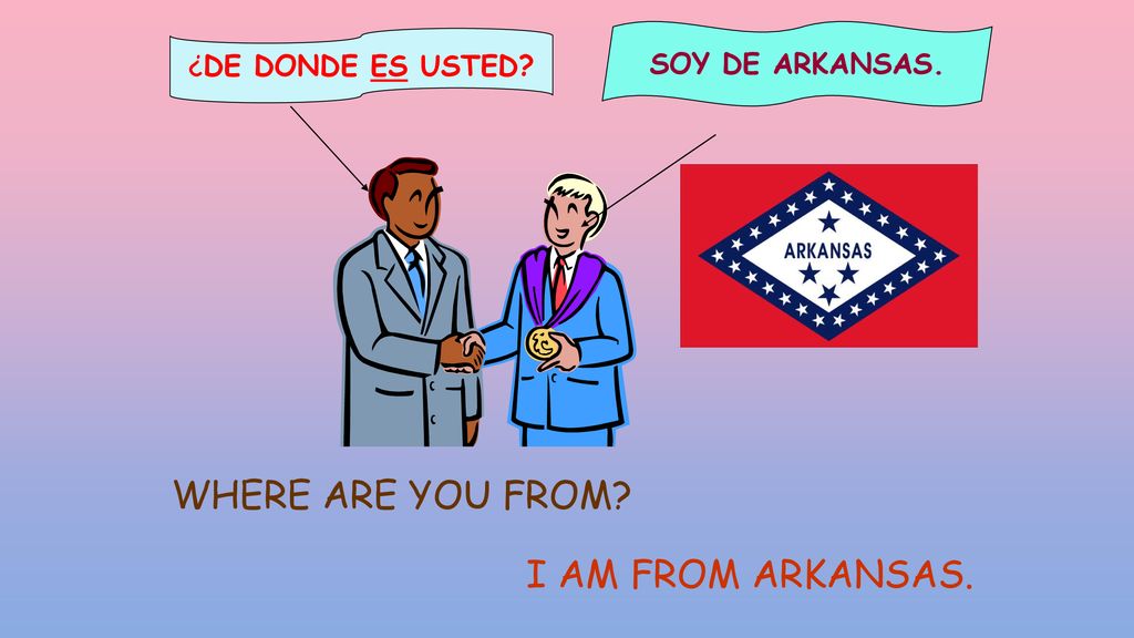 WHERE ARE YOU FROM I AM FROM ARKANSAS. SOY DE ARKANSAS.