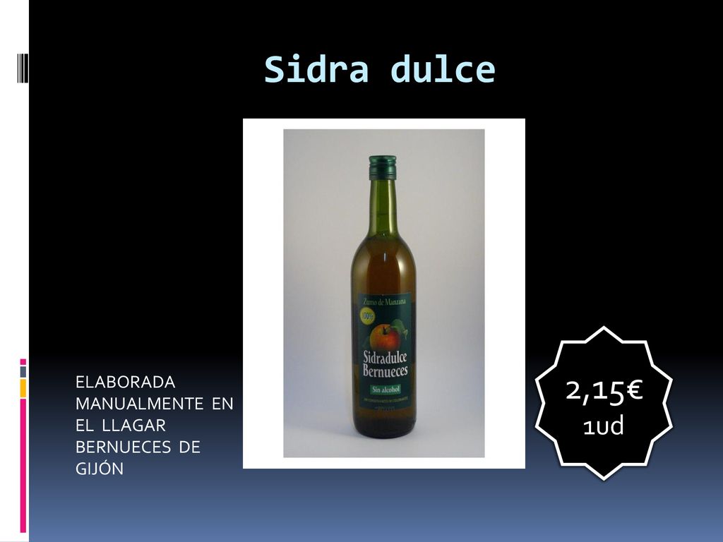 Sidra dulce 2,15€ 1ud. Elaborada manualmente en el Llagar Bernueces de Gijón.