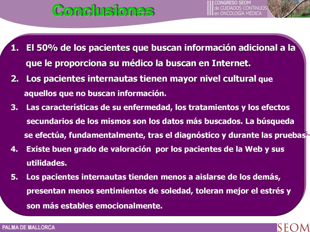 Conclusiones El 50% de los pacientes que buscan información adicional a la. que le proporciona su médico la buscan en Internet.