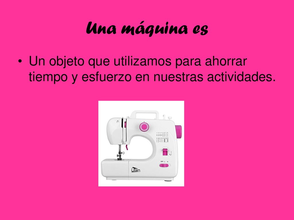 Una máquina es Un objeto que utilizamos para ahorrar tiempo y esfuerzo en nuestras actividades.