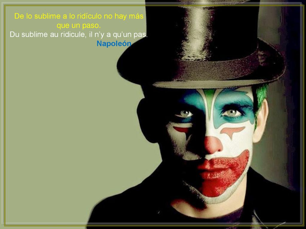 De lo sublime a lo ridículo no hay más que un paso.