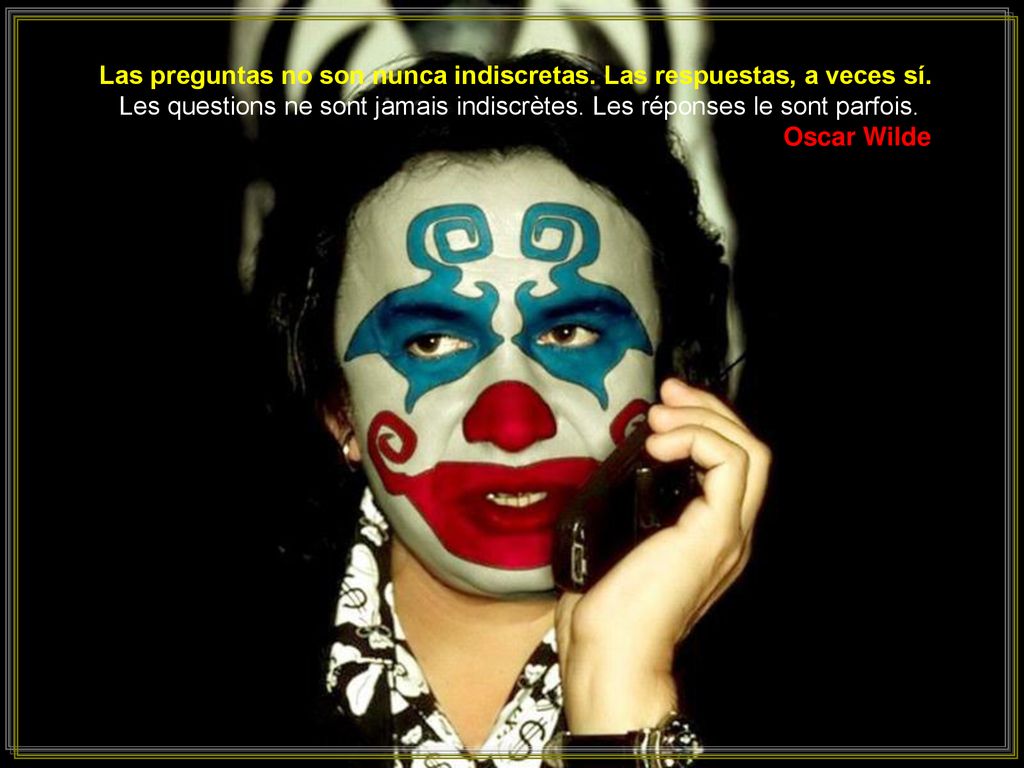 Las preguntas no son nunca indiscretas. Las respuestas, a veces sí.