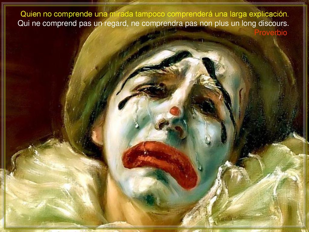 Quien no comprende una mirada tampoco comprenderá una larga explicación.